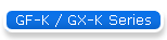 GF-K / GX-K Series